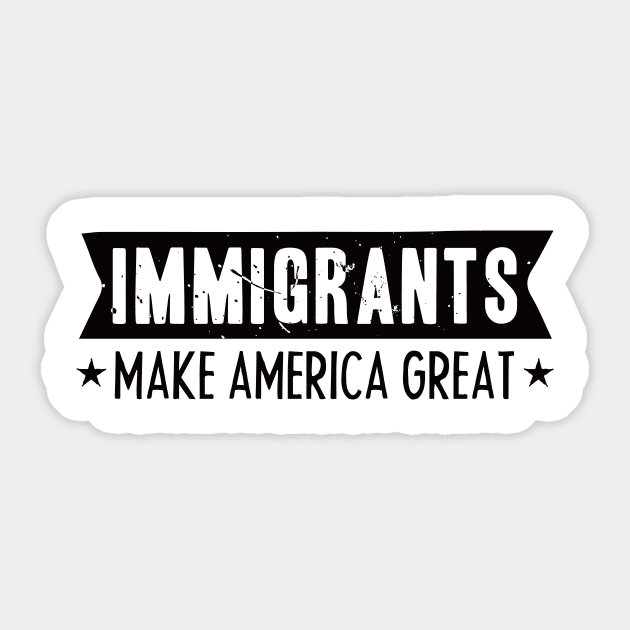 IMMIGRANTS MAKE AMERICA GREAT Sticker by AdiGunawan250282